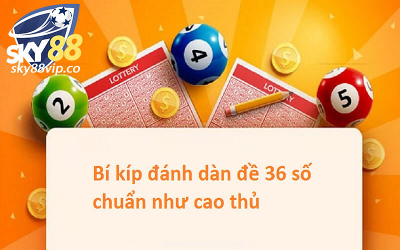 Chia sẻ bí kíp lập dàn đề 36 số khung 3 ngày hiệu quả nhất